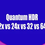 Wyjaśnienie Quantum HDR: Quantum HDR 12x vs. 24x, 32x i 64x